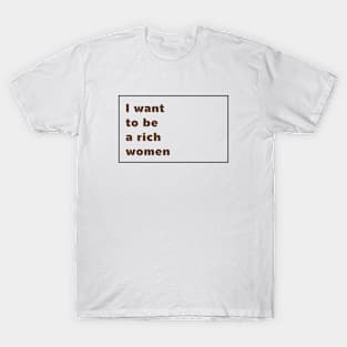 I want to be a rish women T-Shirt